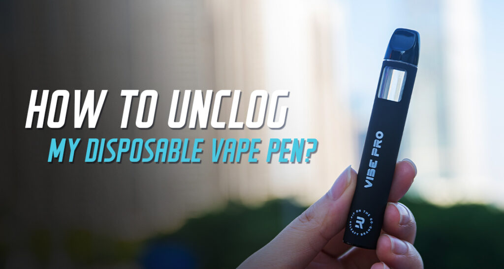 how to unclog my disposable vape pen