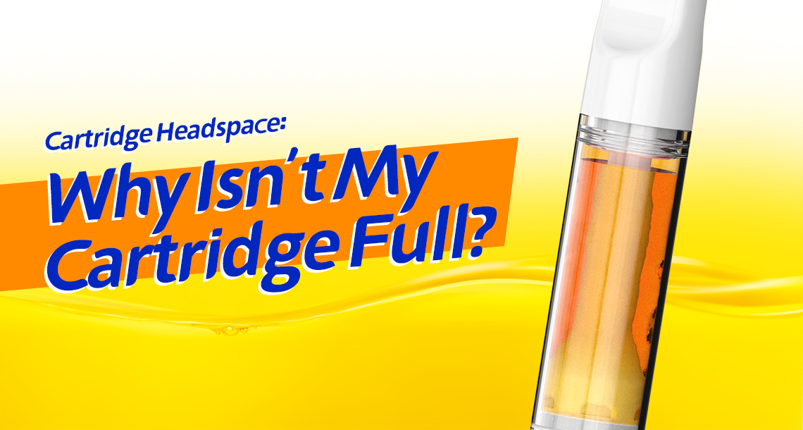 Cartridge Headspace Why Isn’t My Cartridge Full? RELEAFY CUSTOMIZATION