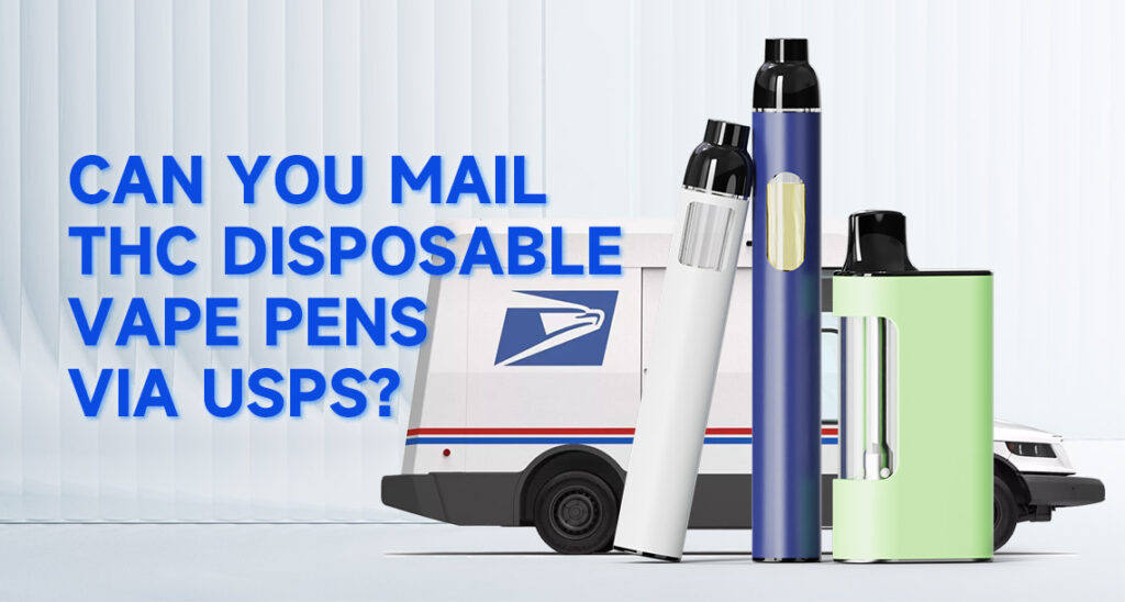 Can You Mail THC Disposable Vape Pens Via USPS