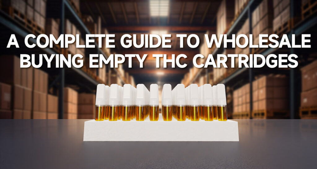 A Complete Guide to Wholesale Buying Empty THC Cartridges